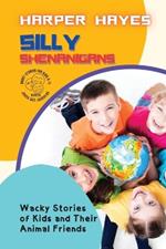 Silly Shenanigans: Wacky Stories of Kids and Their Animal Friends