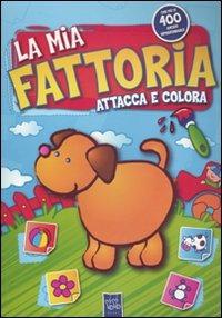 La mia fattoria. Attacca e colora. Con adesivi - copertina