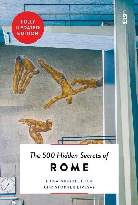 The 500 Hidden Secrets of Rome - Luisa Grigoletto,Christopher Livesay - cover