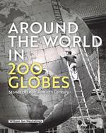 Around the World in 200 Globes: Stories of the Twentieth Century