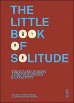 The Little Book of Solitude: The Power of Being Alone for Insight & Creativity