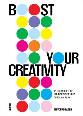 Boost Your Creativity: 64 Exercises to Unlock Your Mind Through Play - Steve Brouwers - cover
