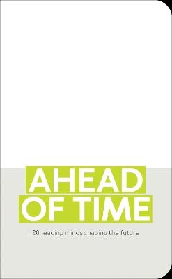 Ahead of Time: 20 leading minds shaping the future - Nolan Giles - cover