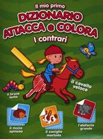 Il mio primo dizionario attacca e colora. I contrari. Con adesivi