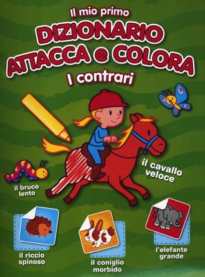 Il mio primo dizionario attacca e colora. I contrari. Con adesivi - copertina