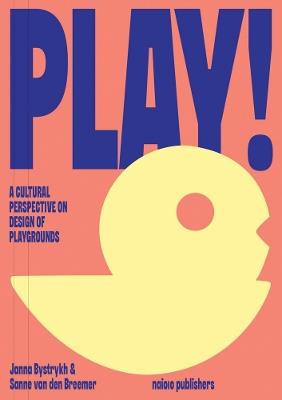 PLAY! A Cultural Perspective on Design of Playgrounds - cover