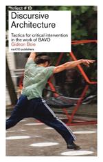Discursive Architecture. Tactics for critical intervention in the work of BAVO