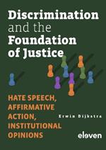 Discrimination and the Foundation of Justice: Hate Speech, Affirmative Action, Institutional Opinions