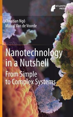 Nanotechnology in a Nutshell: From Simple to Complex Systems - Christian Ngô,Marcel Van de Voorde - cover