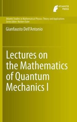 Lectures on the Mathematics of Quantum Mechanics I - Gianfausto Dell'Antonio - cover