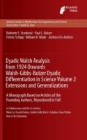 Dyadic Walsh Analysis from 1924 Onwards Walsh-Gibbs-Butzer Dyadic Differentiation in Science Volume 2 Extensions and Generalizations: A Monograph Based on Articles of the Founding Authors, Reproduced in Full - Radomir Stankovic,Paul Leo Butzer,Ferenc Schipp - cover