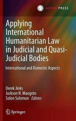 Applying International Humanitarian Law in Judicial and Quasi-Judicial Bodies: International and Domestic Aspects - cover