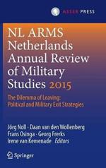 Netherlands Annual Review of Military Studies 2015: The Dilemma of Leaving: Political and Military Exit Strategies