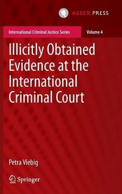 Illicitly Obtained Evidence at the International Criminal Court - Petra Viebig - cover
