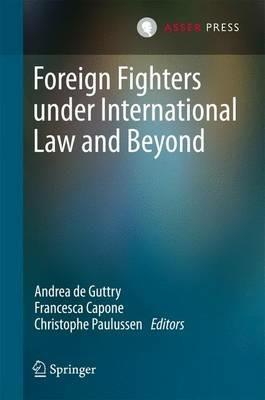 Foreign Fighters under International Law and Beyond - cover
