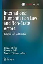International Humanitarian Law and Non-State Actors: Debates, Law and Practice