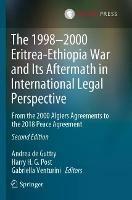 The 1998–2000 Eritrea-Ethiopia War and Its Aftermath in International Legal Perspective: From the 2000 Algiers Agreements to the 2018 Peace Agreement