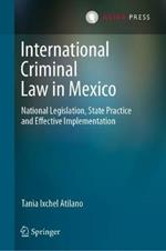 International Criminal Law in Mexico: National Legislation, State Practice and Effective Implementation