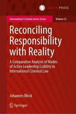 Reconciling Responsibility with Reality: A Comparative Analysis of Modes of Active Leadership Liability in International Criminal Law - Johannes Block - cover