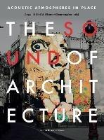 The Sound of Architecture: Acoustic Atmospheres in Place - cover
