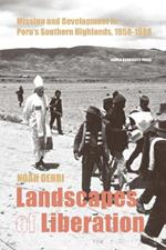 Landscapes of Liberation: Mission and Development in Peru's Southern Highlands, 1958 - 1988