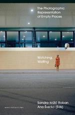Watching, Waiting: The Photographic Representation of Empty Places