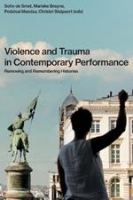 Violence and Trauma in Contemporary Performance: Removing and Remembering Histories