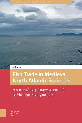 Fish Trade in Medieval North Atlantic Societies: An Interdisciplinary Approach to Human Ecodynamics - Val Dufeu - cover