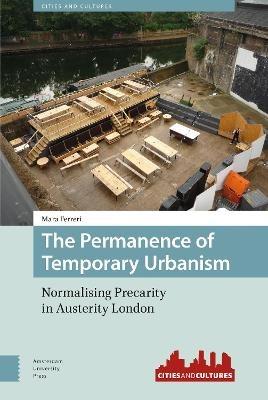 The Permanence of Temporary Urbanism: Normalising Precarity in Austerity London - Mara Ferreri - cover