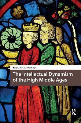 The Intellectual Dynamism of the High Middle Ages - cover
