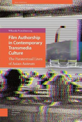 Film Authorship in Contemporary Transmedia Culture: The Paratextual Lives of Asian Auteurs - Wikanda Promkhuntong - cover