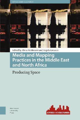 Media and Mapping Practices in the Middle East and North Africa: Producing Space - cover