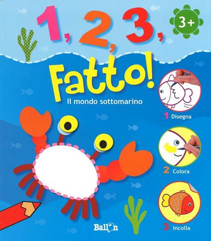 Il mondo sottomarino. 1,2,3, fatto! Ediz. illustrata - copertina