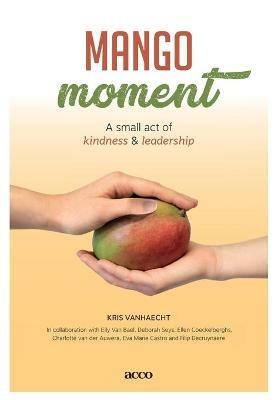 Mangomoment: A small act of kindness & leadership - Kris Vanhaecht,Van Bael Elly,Seys Deborah - cover