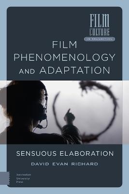 Film Phenomenology and Adaptation: Sensuous Elaboration - David Evan Richard - cover