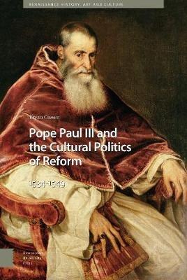 Pope Paul III and the Cultural Politics of Reform: 1534-1549 - Bryan Cussen - cover