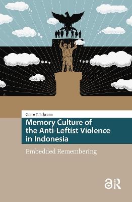Memory Culture of the Anti-Leftist Violence in Indonesia: Embedded Remembering - Grace Tjandra Leksana - cover