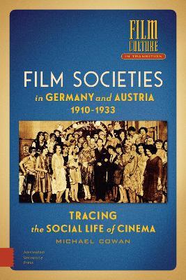 Film Societies in Germany and Austria 1910-1933: Tracing the Social Life of Cinema - Michael Cowan - cover