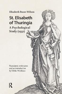 St. Elisabeth of Thuringia: A Psychological Study (1931) - Elisabeth Busse-Wilson - cover