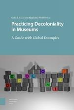 Practicing Decoloniality in Museums: A Guide with Global Examples