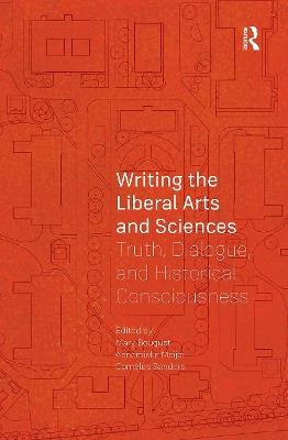 Writing the Liberal Arts and Sciences: Truth, Dialogue, and Historical Consciousness - cover