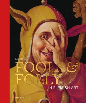 Fools & Folly in Flemish Art - Larry Silver - cover