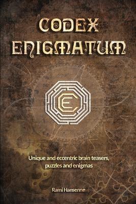 Codex Enigmatum: Unique and eccentric brain teasers, puzzles and enigmas - Rami Hansenne - cover