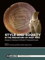 Style and Society in the Prehistory of West Asia: Essays in Honour of Olivier P. Nieuwenhuyse
