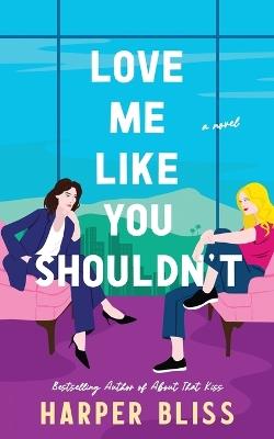 Love Me Like You Shouldn't - Harper Bliss - cover