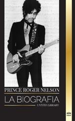 Prince Rogers Nelson: La biograf?a y el retrato del ic?nico y bello cantante de blues americano y sus Purple Ones