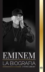 Eminem: La biograf?a del mayor rapero de todos los tiempos, su evoluci?n en el hip hop y su legado