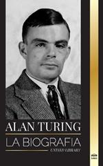 Alan Turing: La biograf?a del inform?tico te?rico que descifr? el c?digo