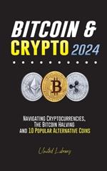 Bitcoin & Crypto 2024: Navigating Cryptocurrencies, the Bitcoin Halving and 10 Popular Alternative Coins