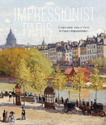 Impressionist Paris: A Panoramic View of Paris in French Impressionism - Frouke van Dijke - cover